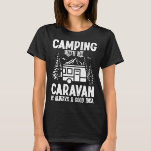Camping mit meinem Wohnwagen ist immer eine gute I T-Shirt