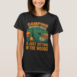 Camping ohne Bier ist lustig im Wald zu sitzen T-Shirt