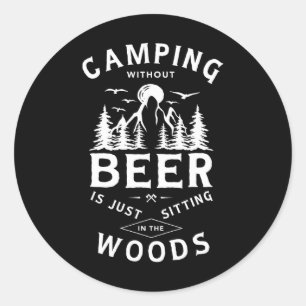 Camping ohne Bier ist nur herumsitzen im Wald Runder Aufkleber