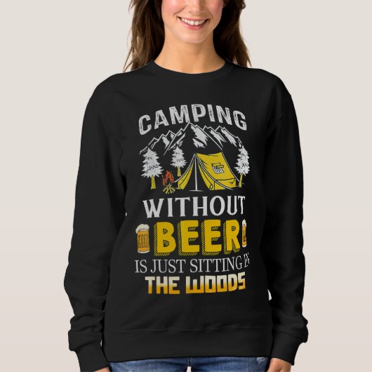 Camping ohne Bier sitzt nur im Wald Sweatshirt (Vorderseite)