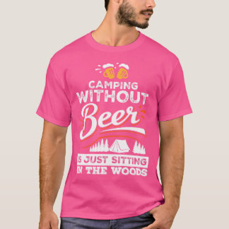 Camping ohne Bier sitzt nur im Wald T-Shirt