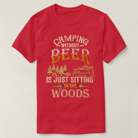 Camping ohne Bier sitzt nur im Wald T-Shirt (Design vorne)