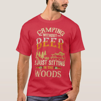 Camping ohne Bier sitzt nur im Wald T-Shirt