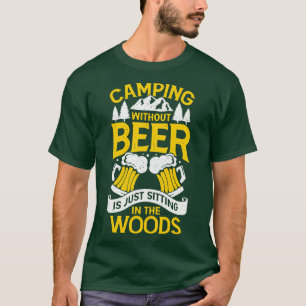 Camping ohne Bier sitzt nur im Wald T-Shirt
