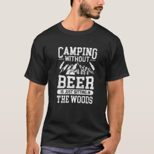 Camping ohne Bier sitzt nur im Wald T-Shirt