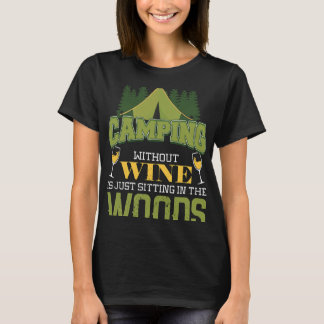 Camping ohne Wein sitzt nur auf dem Wald T-Shirt