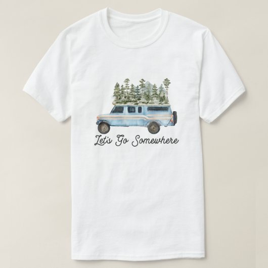 Camping Outdoor Adventure Zitat Gehen wir irgendwo T-Shirt (Design vorne)