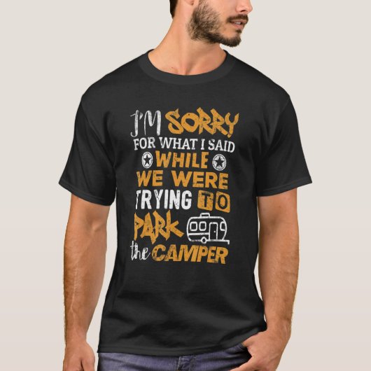 Camping  Sorry What I Said Park The Camper Camp 1 T-Shirt (Vorderseite)