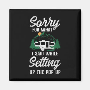 Camping tut mir leid für das, was ich sagte Pop Up Magnet