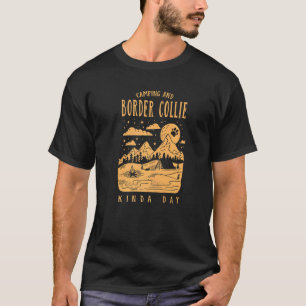 Camping und Border Collie Kinda Day Sheepdog T-Shirt