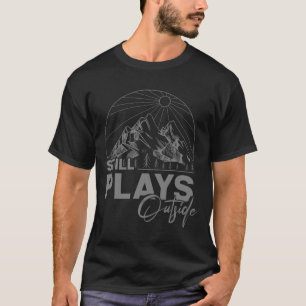Camping und Wandern - Spielt immer noch draußen  T-Shirt