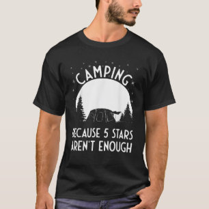 Camping, weil 5 Sterne nicht genug Camping-Zelt si T-Shirt