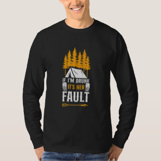 Camping Wenn ich betrunken bin, ist es ihre Schuld T-Shirt