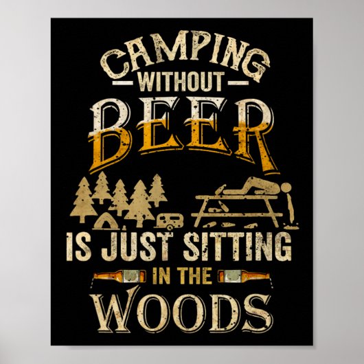 Camping Without Beer Is Just Sitting In The Woods  Poster (Vorne)