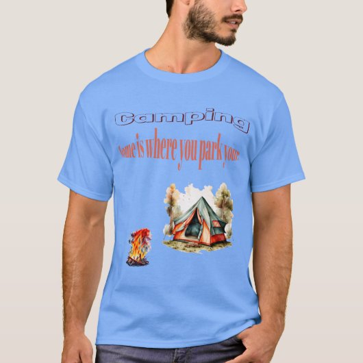 Camping: Zuhause ist der Ort, an dem Sie Ihr Zelt- T-Shirt (Vorderseite)