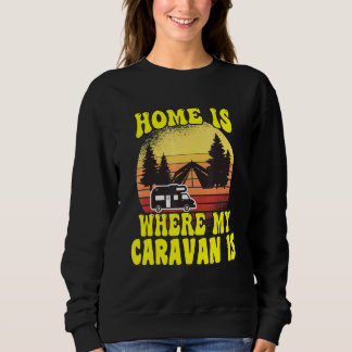 Camping Zuhause Ist Wo Mein Wohnwagen Ist Camper Sweatshirt