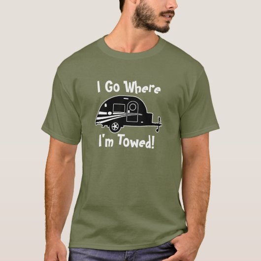 Campings-T - Shirt… gehe ich, wohin ich geschleppt T-Shirt (Vorderseite)