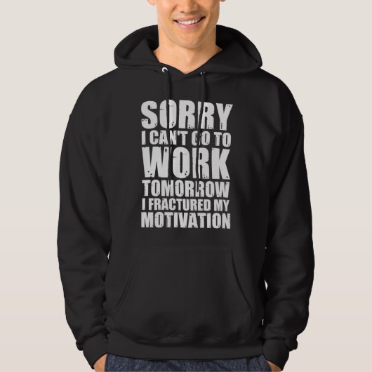 Can Go To Work Tomorrow I Fractured My Motivation Hoodie (Vorderseite)