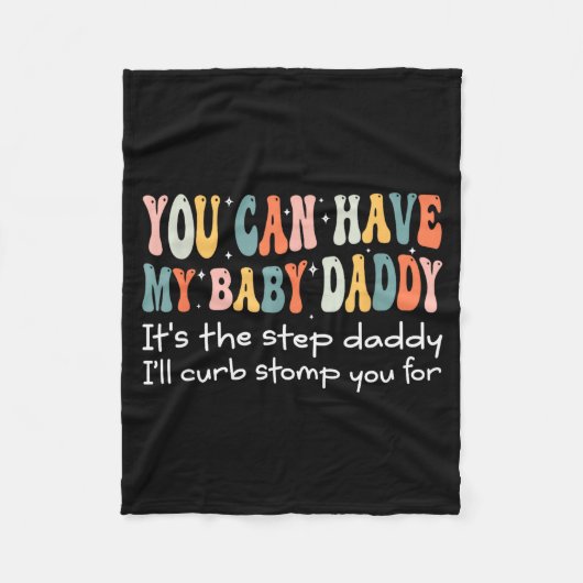 Can Have My Baby Daddy It's The Step Daddy I'll Cu Fleecedecke (Vorderseite)