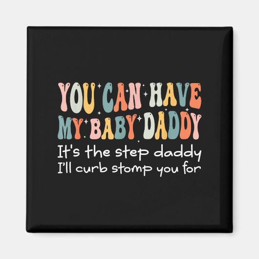 Can Have My Baby Daddy It's The Step Daddy I'll Cu Magnet (Vorne)