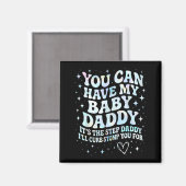 Can Have My Baby Daddy It's The Step Daddy I'll Cu Magnet (Vorderseite/Rückseite)