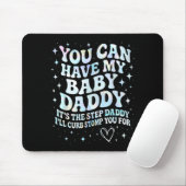 Can Have My Baby Daddy It's The Step Daddy I'll Cu Mousepad (Mit Mouse)