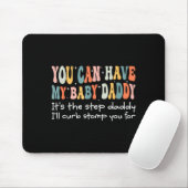 Can Have My Baby Daddy It's The Step Daddy I'll Cu Mousepad (Mit Mouse)