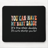 Can Have My Baby Daddy It's The Step Daddy I'll Cu Mousepad (Vorne)