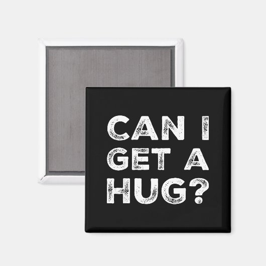 Can I Get A Hug_ Funny Quote Magnet (Vorderseite/Rückseite)