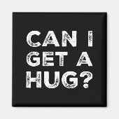 Can I Get A Hug_ Funny Quote Magnet (Vorne)