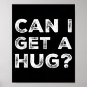 Can I Get A Hug_ Funny Quote Poster (Vorne)