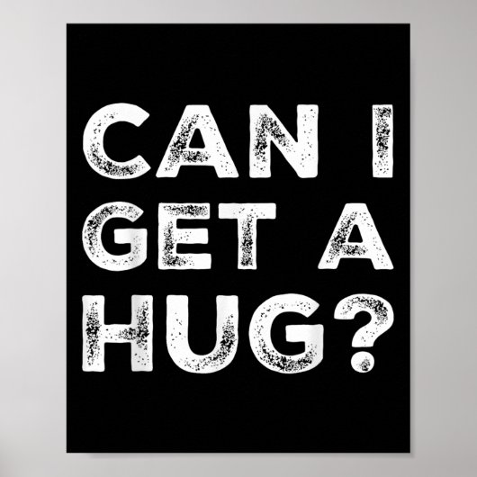 Can I Get A Hug_ Funny Quote  Poster (Vorne)