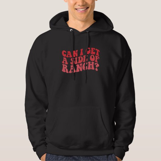 Can I Get A Side Of Ranch  Trendy Sarcasm Quotes Hoodie (Vorderseite)