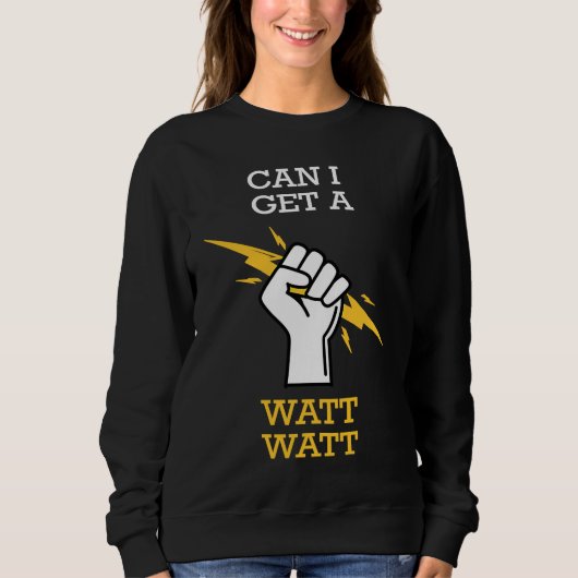 Can I Get A Watt Sweatshirt (Vorderseite)