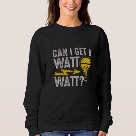 Can I Get A Watt Watt Electric Electrical Electri Sweatshirt (Vorderseite)