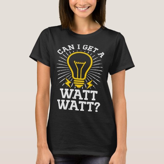 Can I Get A Watt Watt Electricity Electrical Elect T-Shirt (Vorderseite)