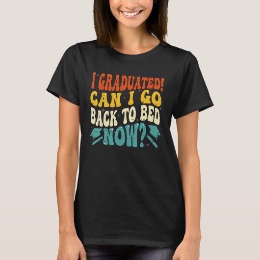 Can I Go Back to Bed Graduation High School Colle T-Shirt (Vorderseite)