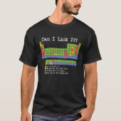 Can I Lick It Chemistry Periodic Table–Fun Science T-Shirt (Vorderseite)