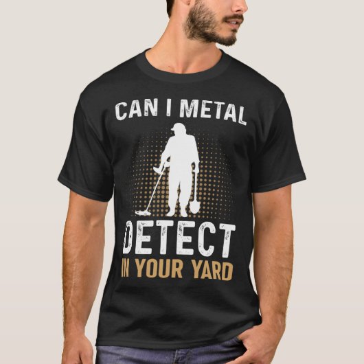 Can I Metal Detect In Your Yard Metal Detecting De T-Shirt (Vorderseite)