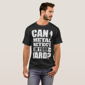Can I Metal Detect In Your Yard  Metal Detecting T-Shirt (Vorne ganz)