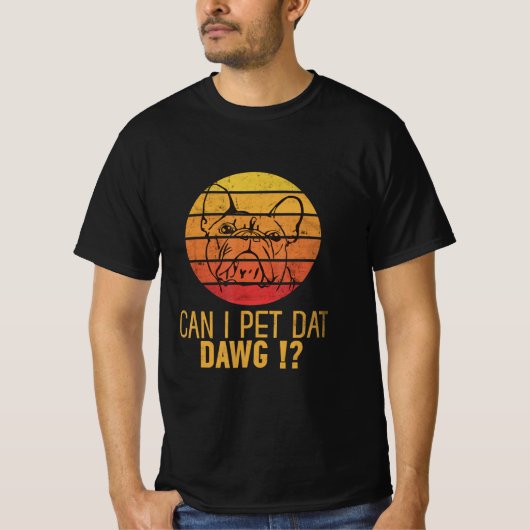 Can I Pet Dat Daw Bulldog Funny Dog Lover Gift . T-Shirt (Vorderseite)