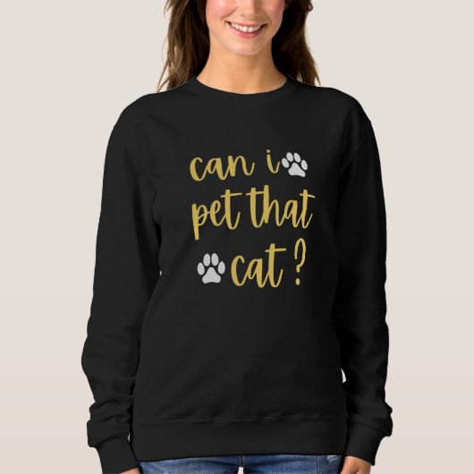 can i pet that cat cat sweatshirt (Vorderseite)