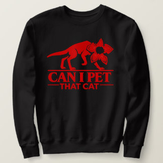 Can I Pet That Cat Demodog Stranger Meme Funny cat Sweatshirt