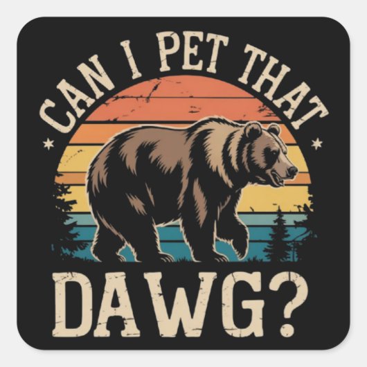 Can I Pet That Dawg Bear Meme Camping Hiking Quadratischer Aufkleber (Vorderseite)