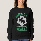 Can I Understand You I'm Thinking About Koalas Sweatshirt (Vorderseite)