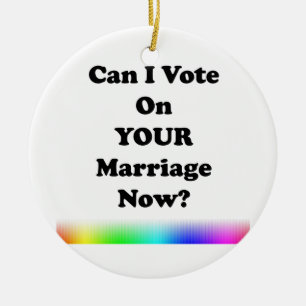 Can I Vote On Your Marriage Now? Keramikornament