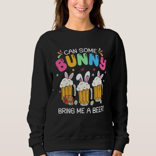 Can Some Bunny Bring Me A Beer Easter Day Men Wom Sweatshirt (Vorderseite)