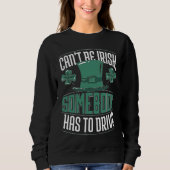 Can´t Be Irish Somebody Has To Drive Shamrock Shen Sweatshirt (Vorderseite)