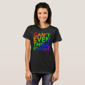 Can t Even Think Straight Rainbow Colorful T-Shirt (Vorne ganz)