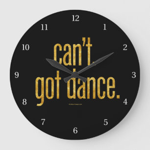 Can’t. Got Dance. Large Clock Große Wanduhr